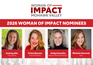 Mohawk Valley 2026 Woman of Impact nominees Audrey Alix, City of Utica Trisha Barone, Feast & Festivities Holly Cassella, RRT/RT, MHA, Bassett Healthcare Network Michele Hummel, Next